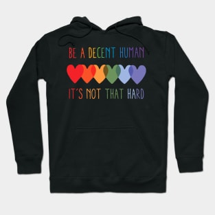 Be a Decent Human – Rainbow Heart Kindness Quote Design Hoodie